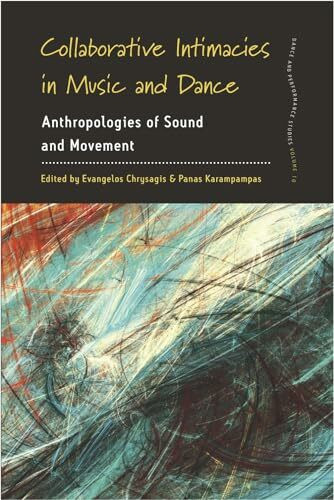 Collaborative Intimacies in Music and Dance: Anthropologies of Sound and Movement (Dance and Performance Studies, Band 10)