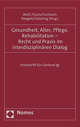 Gesundheit, Alter, Pflege, Rehabilitation - Recht und Praxis im interdisziplinären Dialog: Festschrift für Gerhard Igl