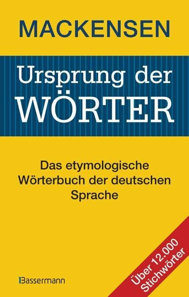 Ursprung der Wörter: Das etymologische Wörterbuch der deutschen Sprache. Über 12.000 Stichwörter - vollständig überarbeitete und aktualisierte Neuausgabe des berühmten Herkunftswörterbuchs