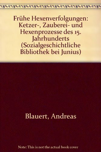 Frühe Hexenverfolgungen: Ketzer-, Zauberei- und Hexenprozesse des 15. Jahrhunderts (Sozialgeschichtliche Bibliothek bei Junius)