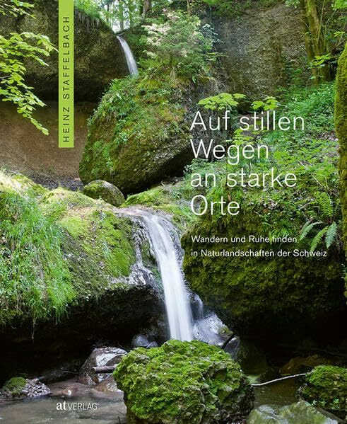 Auf stillen Wegen an starke Orte: Wandern und Ruhe finden in Naturlandschaften der Schweiz