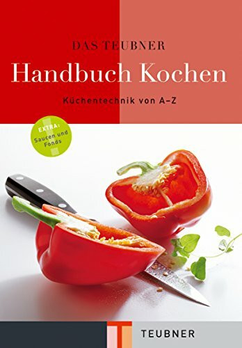 Das TEUBNER Handbuch Kochen: Von Aal häuten bis Zucchini füllen. Extra: Saucen und Fonds (Teubner Handbücher)