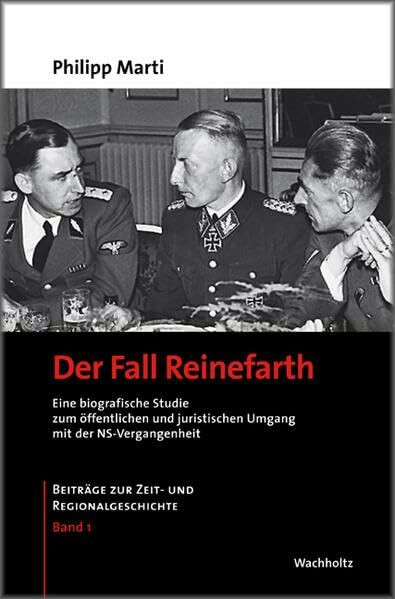 Der Fall Reinefarth: Eine biografische Studie zum öffentlichen und juristischen Umgang mit der NS-Vergangenheit. Beiträge zur Zeit- und Regionalgeschichte, Band 1