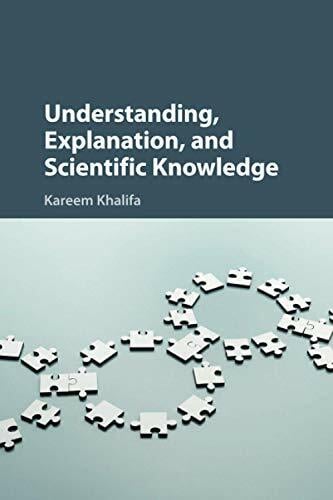 Understanding, Explanation, and Scientific Knowledge Understanding, Explanation, and Scientific Knowledge