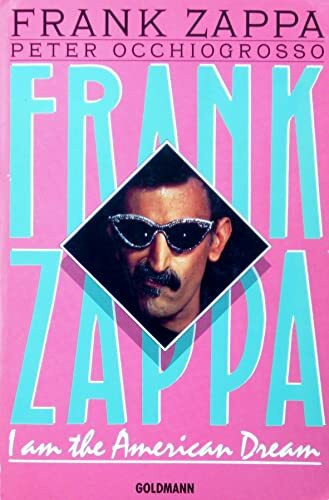 Frank Zappa. I am the American Dream.