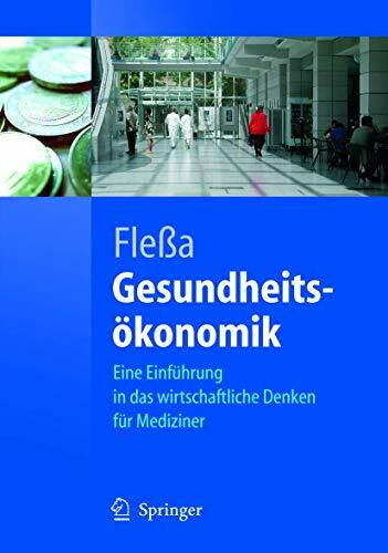 Gesundheitsökonomik: Eine Einführung in das wirtschaftliche Denken für Mediziner (Springer-Lehrbuch)