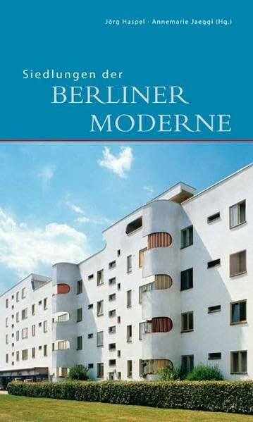 Siedlungen der Berliner Moderne: Begleitbuch zur Ausstellung "Wohnen im Wandel - Wohnen im Welterbe" im Bauhaus-Archiv /Museum für Gestaltung Berlin vom 25. Juli bis 8. Oktober 2007 (DKV-Edition)