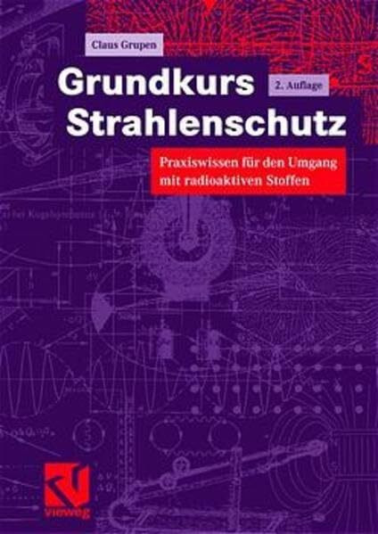 Grundkurs Strahlenschutz: Praxiswissen für den Umgang mit radioaktiven Stoffen