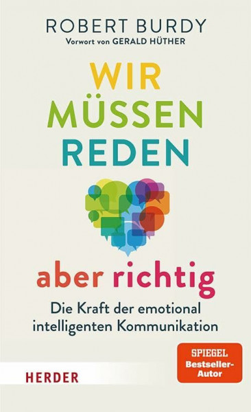 Wir müssen reden – aber richtig!: Die Kraft der emotional intelligenten Kommunikation. Vorwort von Gerald Hüther