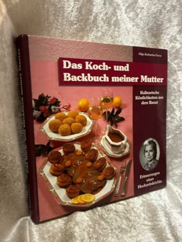 Kulinarische Köstlichkeiten aus dem Banat. Erinnerungen einer Hochzeitsköchin / Das Koch- und Backbuch meiner Mutter
