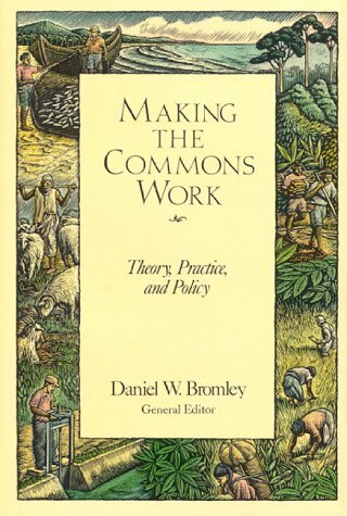 Making the Commons Work: Theory, Practice, and Policy