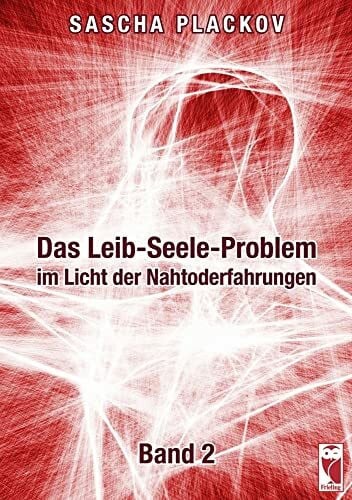 Das Leib-Seele-Problem im Licht der Nahtoderfahrungen: Band II: Band 2