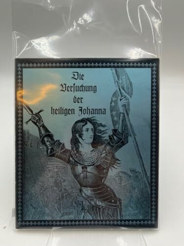 Die Versuchung der heiligen Johanna. Oder Der Jungfrau dritter Prozess. Eine ernst zu spielende Komödie in zwei Teilen