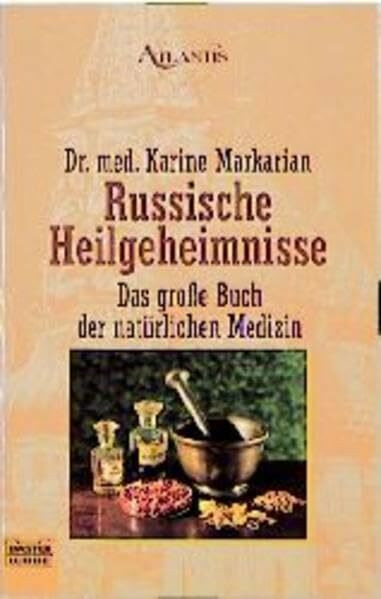 Russische Heilgeheimnisse: Das große Buch der natürlichen Medizin (Esoterik /Atlantis. Bastei Lübbe Taschenbücher)