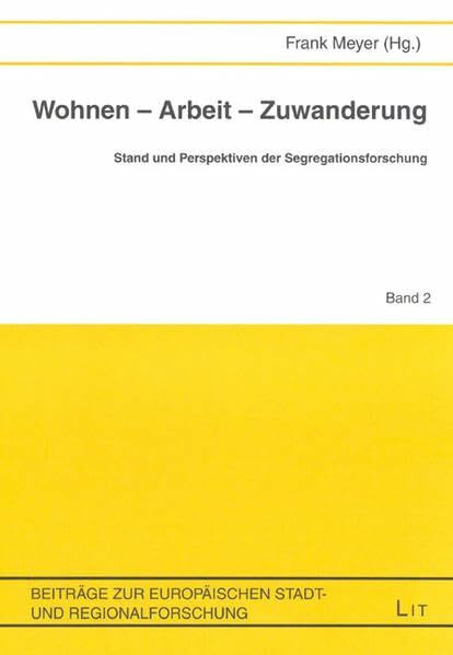 Wohnen - Arbeit - Zuwanderung. Stand und Perspektiven der Segregationsforschung