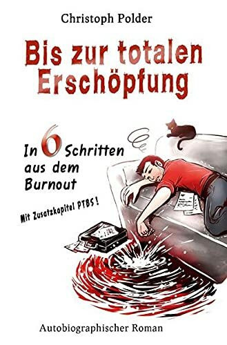 Bis zur totalen Erschöpfung: In 6 Schritten aus dem Burn-out I Mit Zusatzkapitel PTBS (Posttraumatische Belastungsstörung) - Burnout