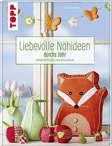 Liebevolle Nähideen durchs Jahr: Dekorationen und Geschenke