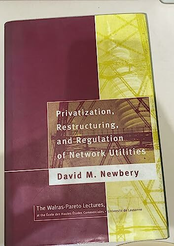 Privatization, Restructuring, and Regulation of Network Utilities: The Walras-Pareto Lectures (Walrus-Pareto Lectures)