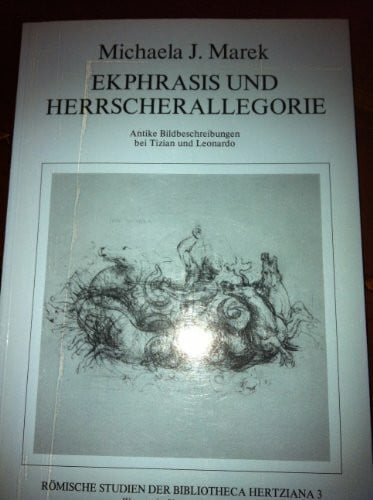 Ekphrasis und Herrscherallegorie: Antike Bildbeschreibungen im Werk Tizians und Leonardos (Römische Studien der Bibliotheca Hertziana)