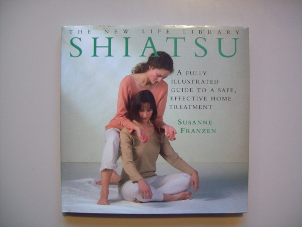 Shiatsu: A Fully Illustrated Guide to a Safe, Effective Home Treatment (New Life Library Series)