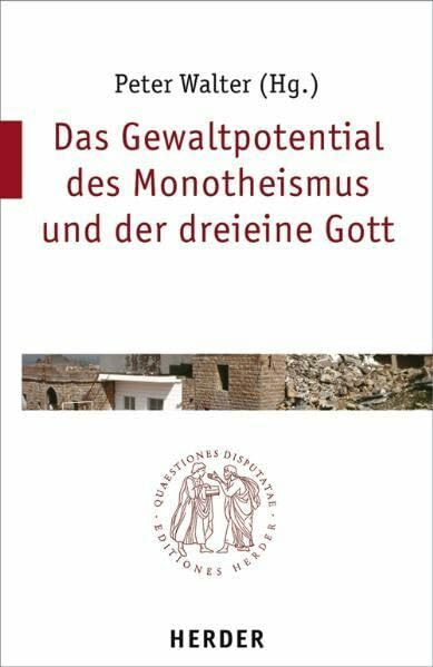 Das Gewaltpotential des Monotheismus und der dreieine Gott (Quaestiones disputatae)