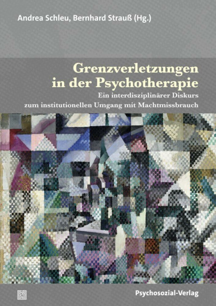 Grenzverletzungen in der Psychotherapie: Ein interdisziplinärer Diskurs zum institutionellen Umgang mit Machtmissbrauch (Therapie & Beratung)