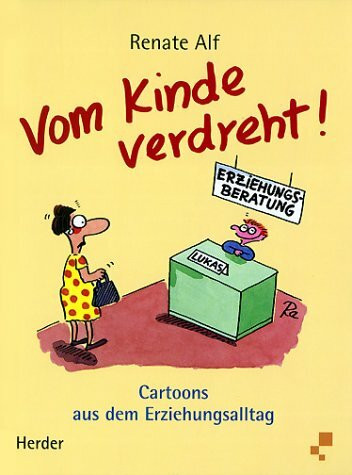 Vom Kinde verdreht. Cartoons aus dem Erziehungsalltag