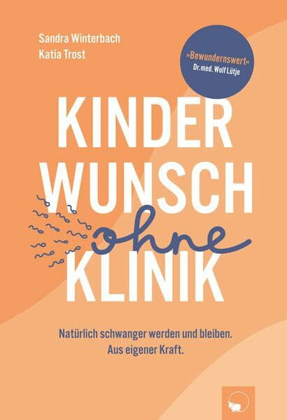 Kinderwunsch ohne Klinik: Natürlich schwanger werden und bleiben. Aus eigener Kraft.