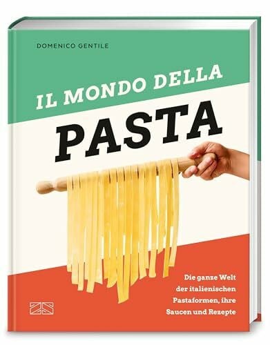 Il mondo della Pasta: Die ganze Welt der italienischen Pastaformen, ihre Saucen und Rezepte