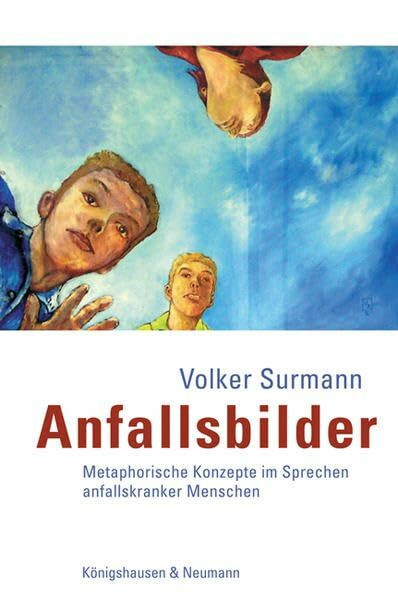 Anfallsbilder: Metaphorische Konzepte im Sprechen anfallskranker Menschen: Metaphorische Konzepte im Sprechen anfallskranker Menschen. Diss.