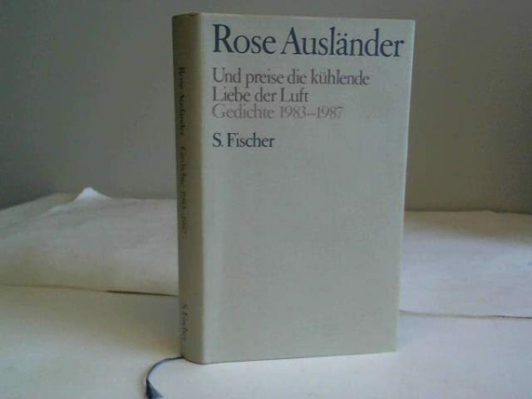 Rose Ausländer. Gesammelte Werke / Und preise die kühlende Liebe der Luft: Gedichte 1983-1987. Gesamtregister