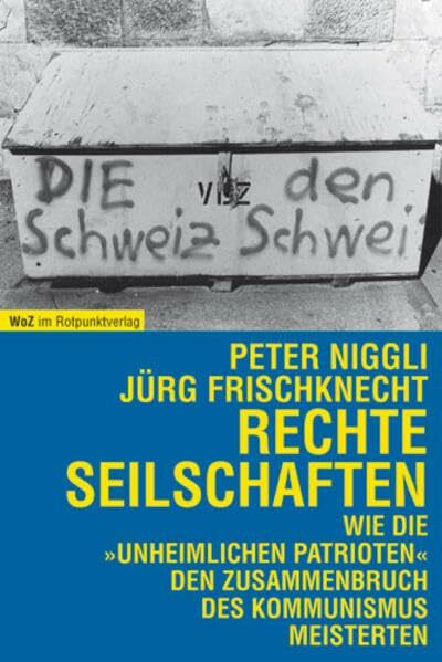 Rechte Seilschaften: Wie die "unheimlichen Patrioten" den Zusammenbruch des Kommunismus meisterten. Ein Handbuch