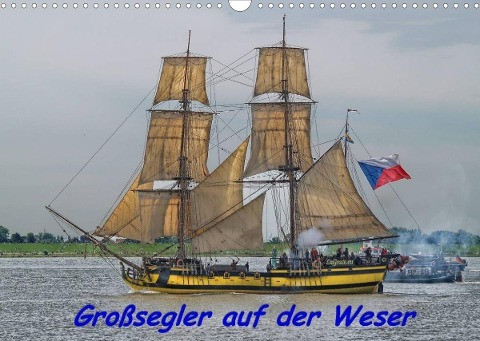 Großsegler auf der Weser (Wandkalender 2022 DIN A3 quer)