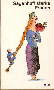 Sagenhaft starke Frauen (dtv Literatur)