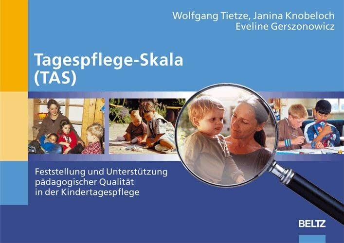 Tagespflege-Skala (TAS): Feststellung und Unterstützung pädagogischer Qualität in der Kindertagespflege Tagespflege-Skala (TAS): Feststellung und Unterstützung pädagogischer Qualität in der Kindertagespflege