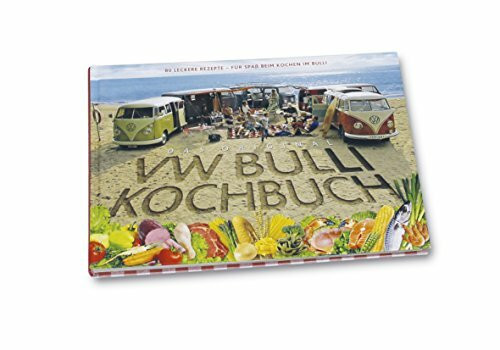 Das Original VW Bulli Kochbuch: 80 leckere Rezepte - Für Spaß beim Kochen im Bulli