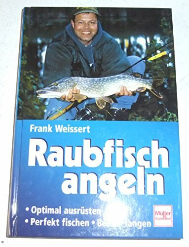 Raubfisch angeln: Optimal ausrüsten - Perfekt fischen - Besser fangen