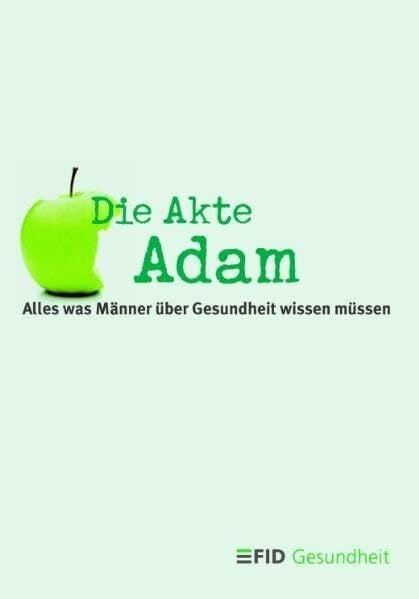 Die Akte Adam: Alles was Männer über Gesundheit wissen müssen
