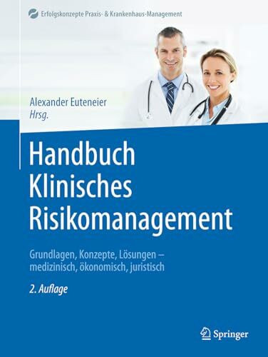 Handbuch Klinisches Risikomanagement: Grundlagen, Konzepte, Lösungen - medizinisch, ökonomisch, juristisch (Erfolgskonzepte Praxis- & Krankenhaus-Management)