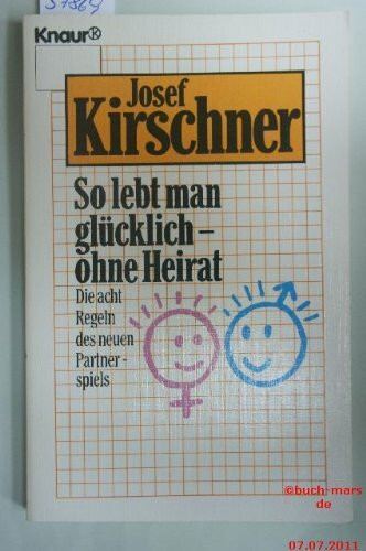 So lebt man glücklich - ohne Heirat: Die acht Regeln des neuen Partnerspiels (Knaur Taschenbücher. Ratgeber)