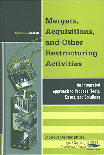 Mergers, Acquisitions, and other Restructuring Activities: An Integrated Approach to Process, Tools, Cases, and Solutions