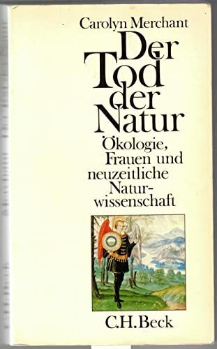 Der Tod der Natur. Ökologie, Frauen und neuzeitliche Naturwissenschaft.