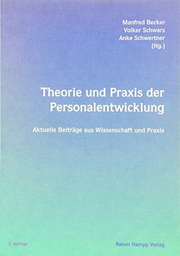 Theorie und Praxis der Personalentwicklung: Aktuelle Beiträge aus Wissenschaft und Praxis