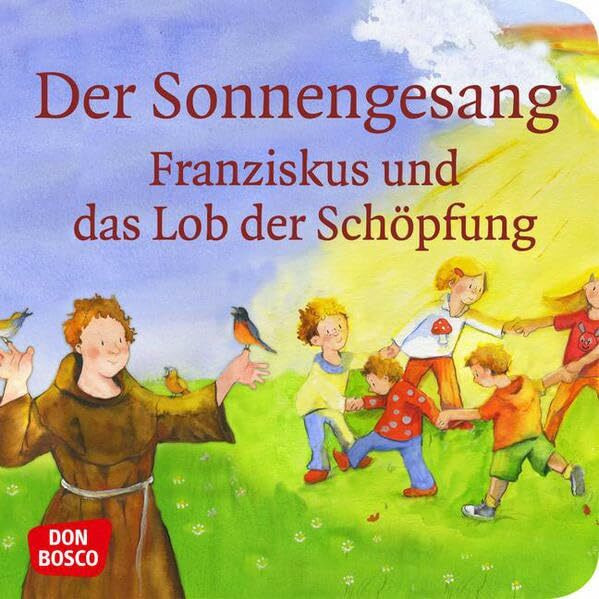 Der Sonnengesang. Mini-Bilderbuch.: Don Bosco Minis: Vorbilder und Heilige.: Franziskus und das Lob der Schöpfung (Kinder begegnen Jesus)