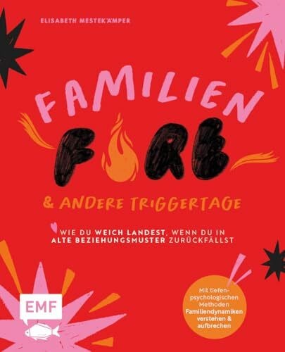 FamilienFIRE und andere Triggertage – Wie du weich landest, wenn du in alte Beziehungsmuster zurückfällst.: Mit tiefenpsychologischen Methoden Familiendynamiken verstehen und aufbrechen