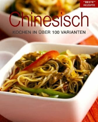 Chinesisch: Kochen in über 100 Varianten