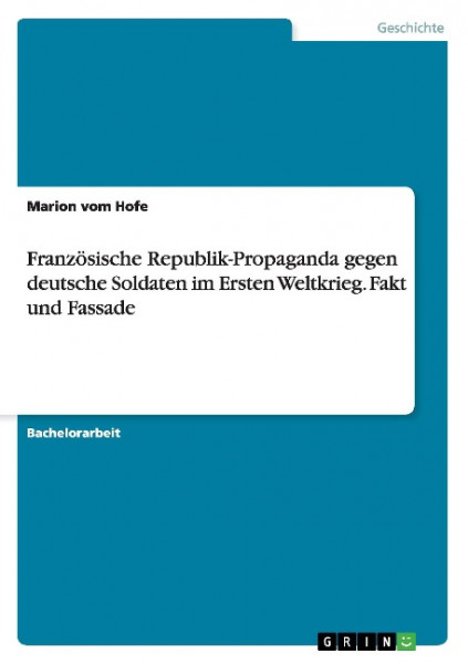 Französische Republik-Propaganda gegen deutsche Soldaten im Ersten Weltkrieg. Fakt und Fassade