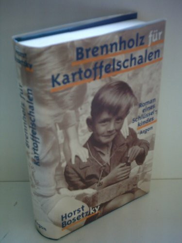 Brennholz für Kartoffelschalen: Roman eines Schlüsselkindes