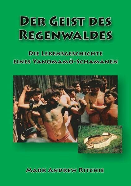 Der Geist des Regenwaldes: Die Lebensgeschichte eines Yanomamö-Schamanen