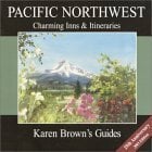 Karen Brown's Pacific North West: Charming Inns and Itineraries (Fodor's) Karen Brown's Pacific North West: Charming Inns and Itineraries (Fodor's)